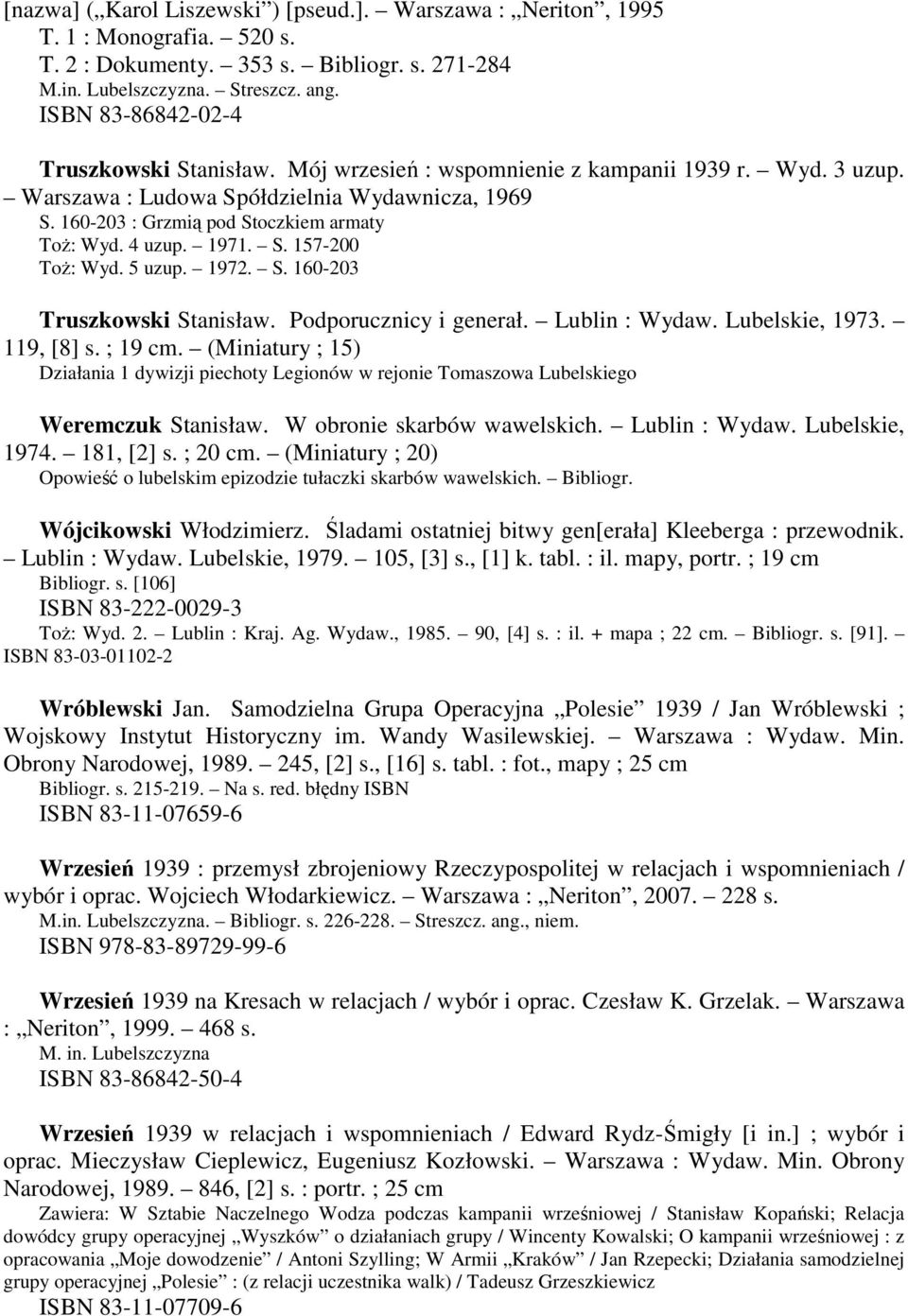 1972. S. 160-203 Truszkowski Stanisław. Podporucznicy i generał. Lublin : Wydaw. Lubelskie, 1973. 119, [8] s. ; 19 cm.