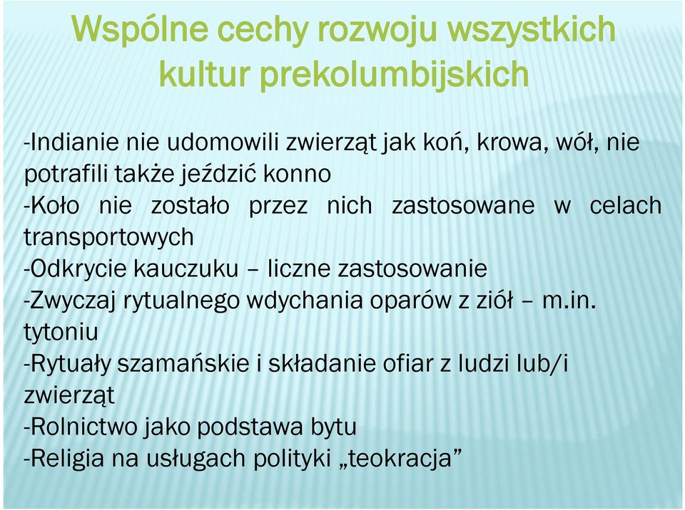 -Odkrycie kauczuku liczne zastosowanie -Zwyczaj rytualnego wdychania oparów z ziół m.in.