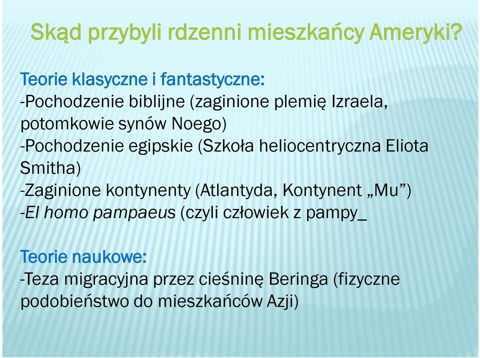 Noego) -Pochodzenie egipskie (Szkoła heliocentryczna Eliota Smitha) -Zaginione kontynenty