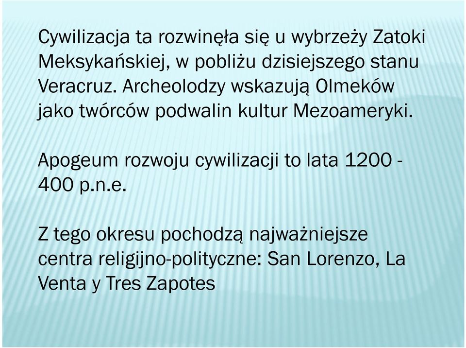 Archeolodzy wskazują Olmeków jako twórców podwalin kultur Mezoameryki.