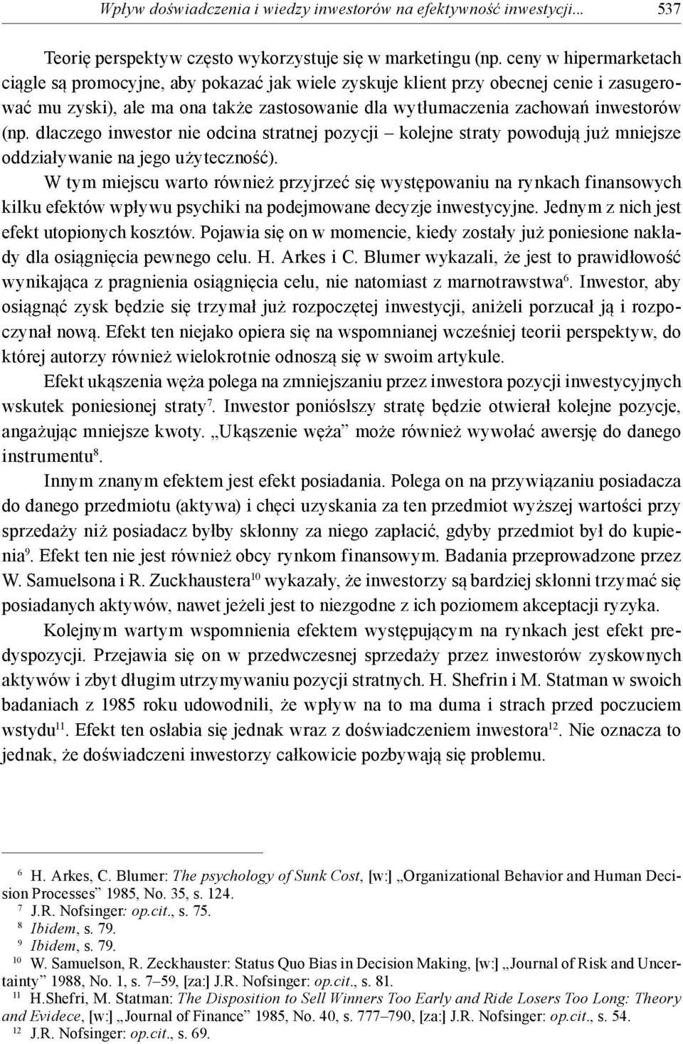 dlaczego inwestor nie odcina stratnej pozycji kolejne straty powodują już mniejsze oddziaływanie na jego użyteczność).