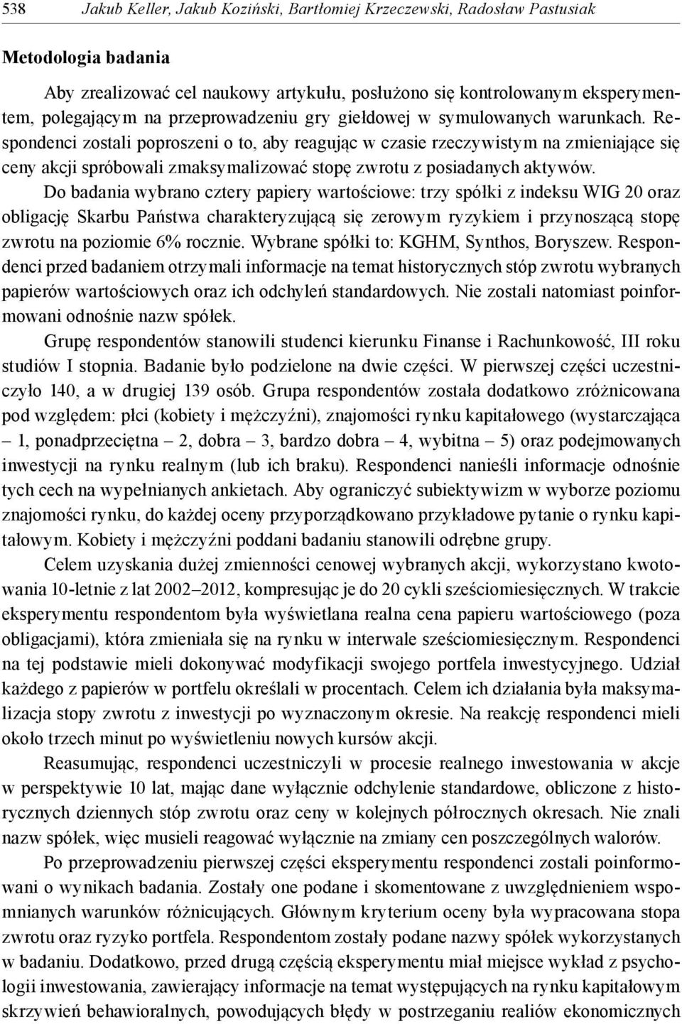 Respondenci zostali poproszeni o to, aby reagując w czasie rzeczywistym na zmieniające się ceny akcji spróbowali zmaksymalizować stopę zwrotu z posiadanych aktywów.