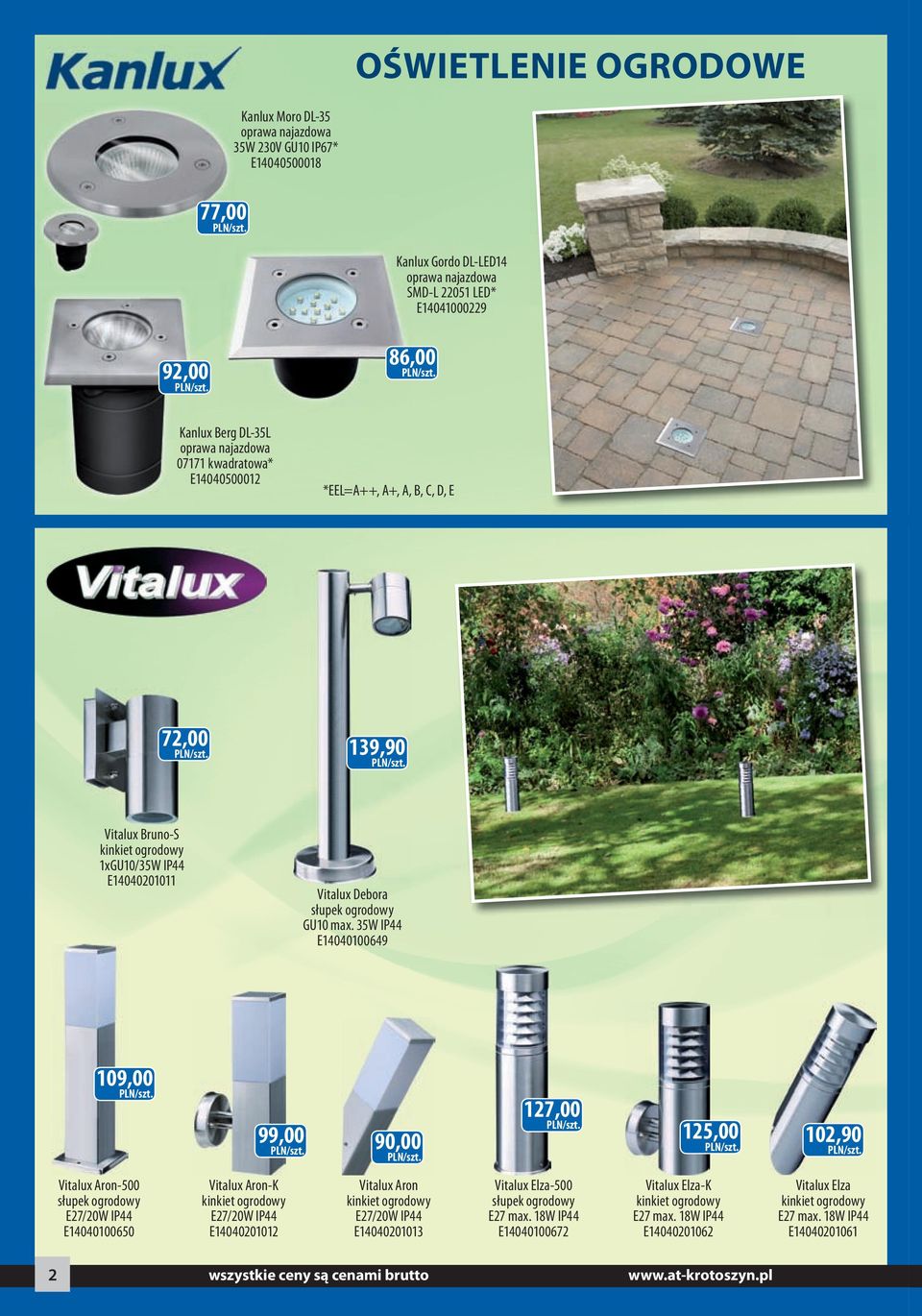 35W IP44 E14040100649 109,00 99,00 90,00 127,00 125,00 102,90 Vitalux Aron-500 słupek ogrodowy E27/20W IP44 E14040100650 Vitalux Aron-K kinkiet ogrodowy E27/20W IP44 E14040201012 Vitalux Aron kinkiet