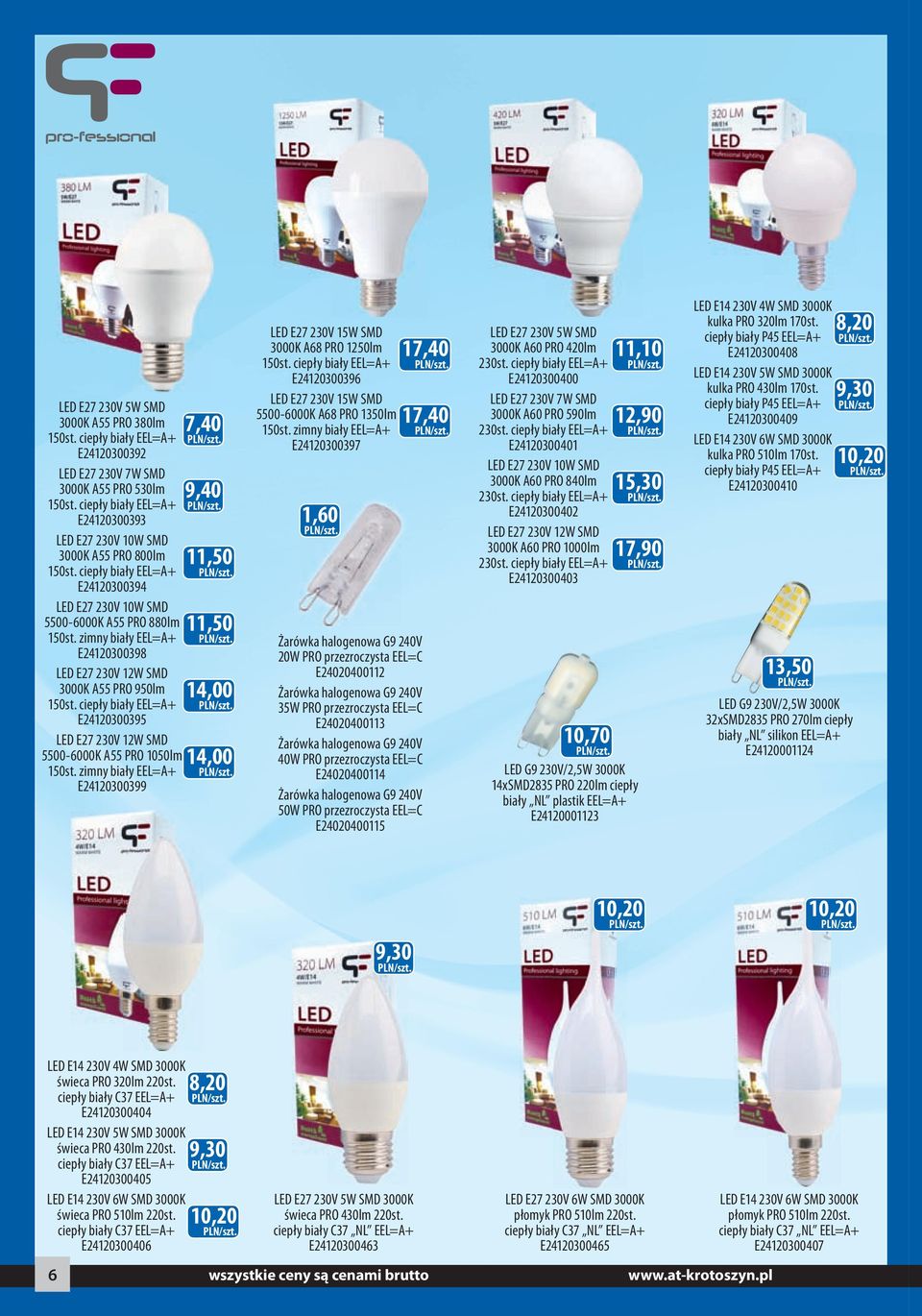 zimny biały EEL=A+ E24120300398 LED E27 230V 12W SMD 3000K A55 PRO 950lm 150st. ciepły biały EEL=A+ E24120300395 7,40 9,40 11,50 11,50 14,00 LED E27 230V 12W SMD 5500-6000K A55 PRO 1050lm 14,00 150st.