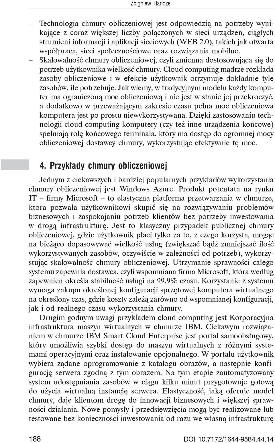 Cloud computing m drze rozk ada zasoby obliczeniowe i w efekcie u ytkownik otrzymuje dok adnie tyle zasobów, ile potrzebuje.