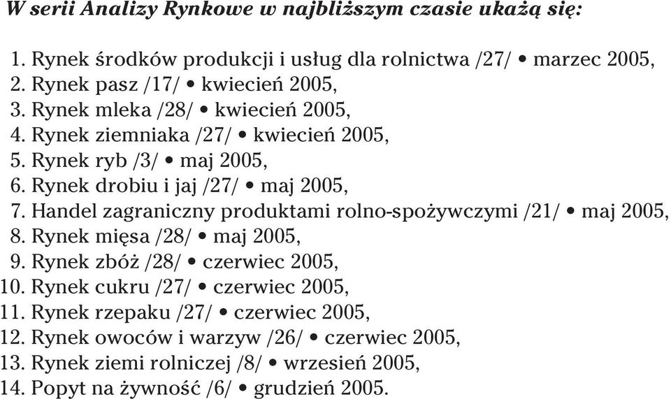 Rynek drobiu i jaj /27/ maj 2005, 7. Handel zagraniczny produktami rolno-spo ywczymi /21/ maj 2005, 8. Rynek mi sa /28/ maj 2005, 9.