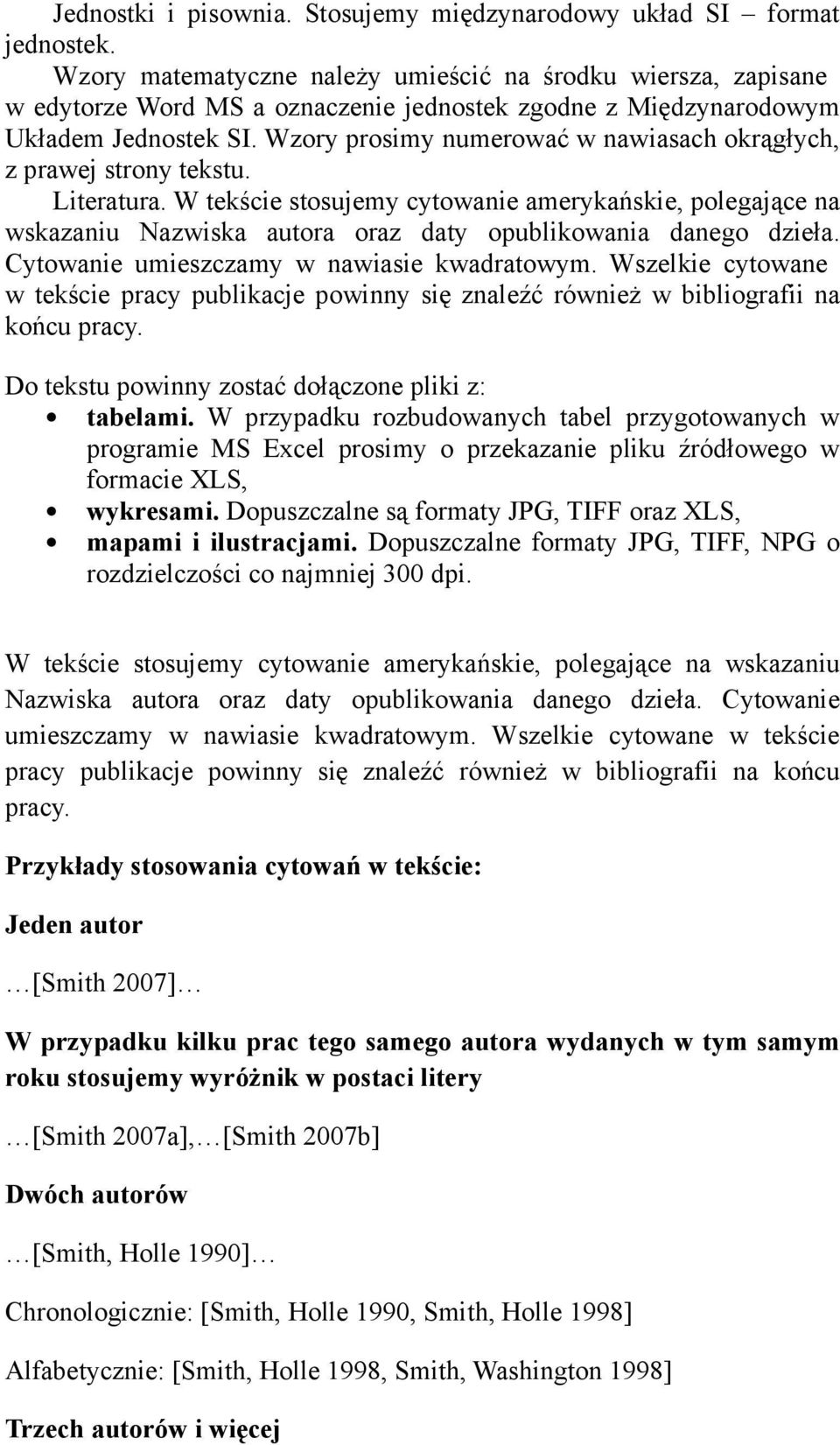 Wzory prosimy numerować w nawiasach okrągłych, z prawej strony tekstu. Literatura.