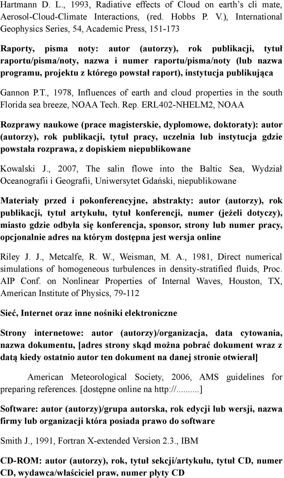 projektu z którego powstał raport), instytucja publikująca Gannon P.T., 1978, Influences of earth and cloud properties in the south Florida sea breeze, NOAA Tech. Rep.