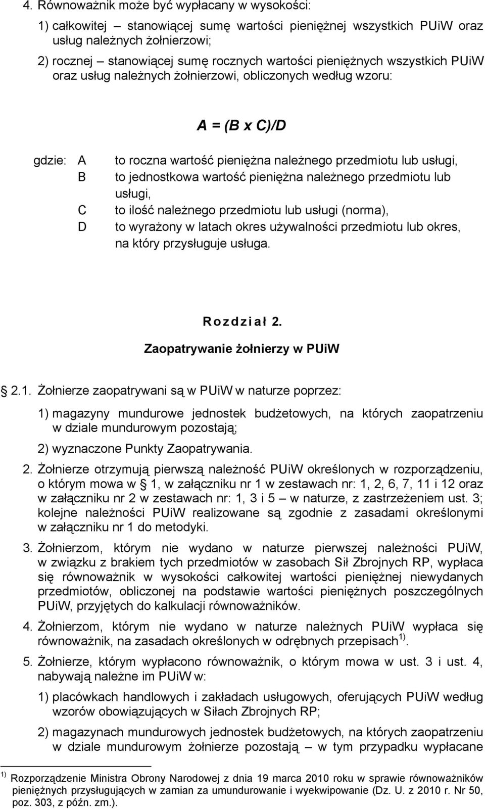 wartość pieniężna należnego przedmiotu lub usługi, to ilość należnego przedmiotu lub usługi (norma), to wyrażony w latach okres używalności przedmiotu lub okres, na który przysługuje usługa.