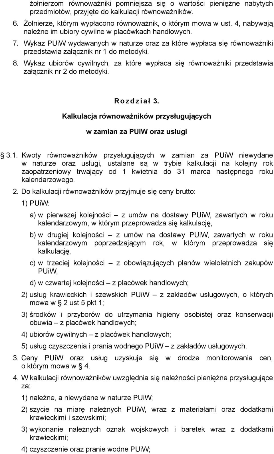 Wykaz ubiorów cywilnych, za które wypłaca się równoważniki przedstawia załącznik nr 2 do metodyki. Rozdział 3. Kalkulacja równoważników przysługujących w zamian za PUiW oraz usługi 3.1.