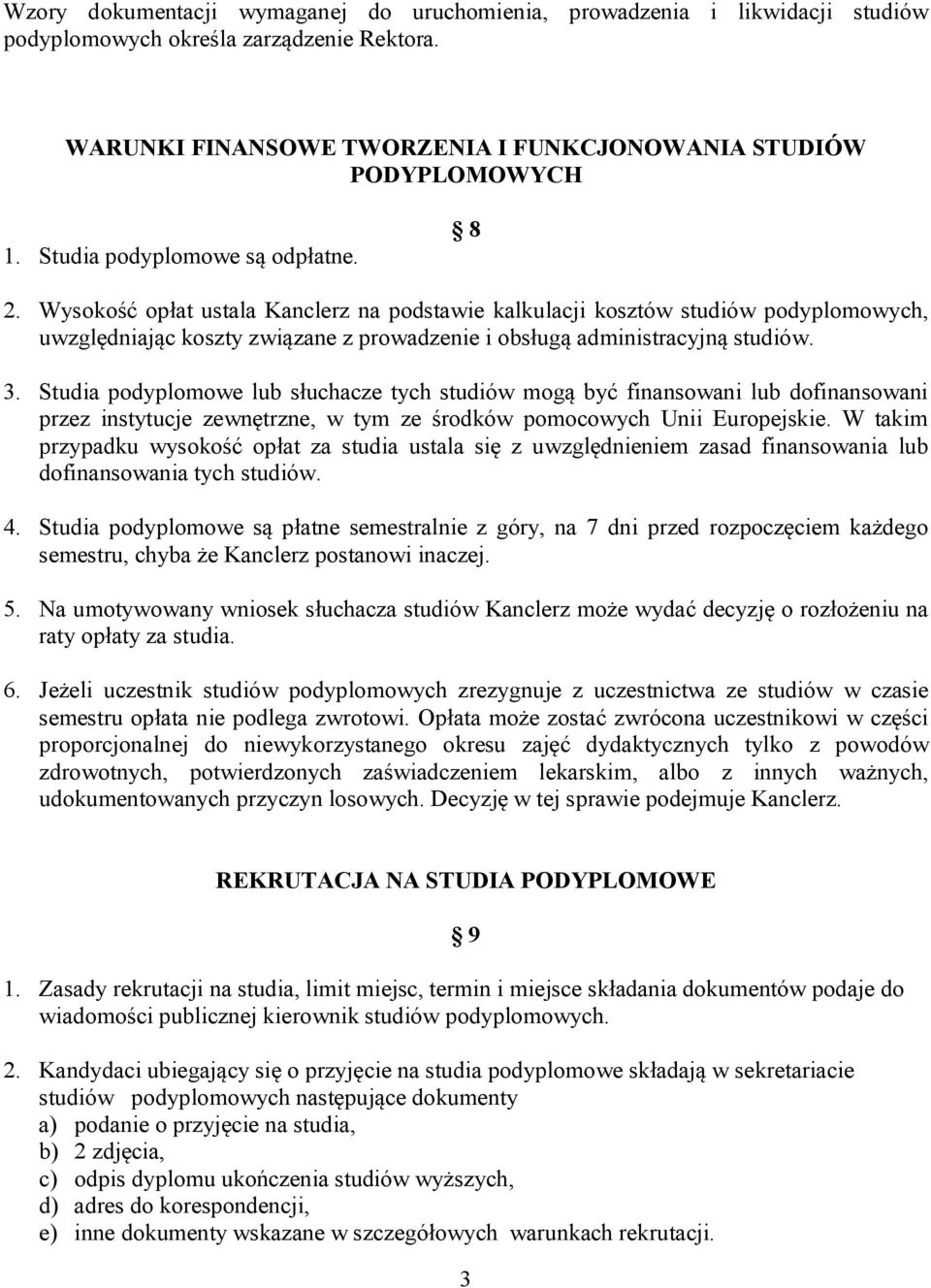 Wysokość opłat ustala Kanclerz na podstawie kalkulacji kosztów studiów podyplomowych, uwzględniając koszty związane z prowadzenie i obsługą administracyjną studiów. 3.