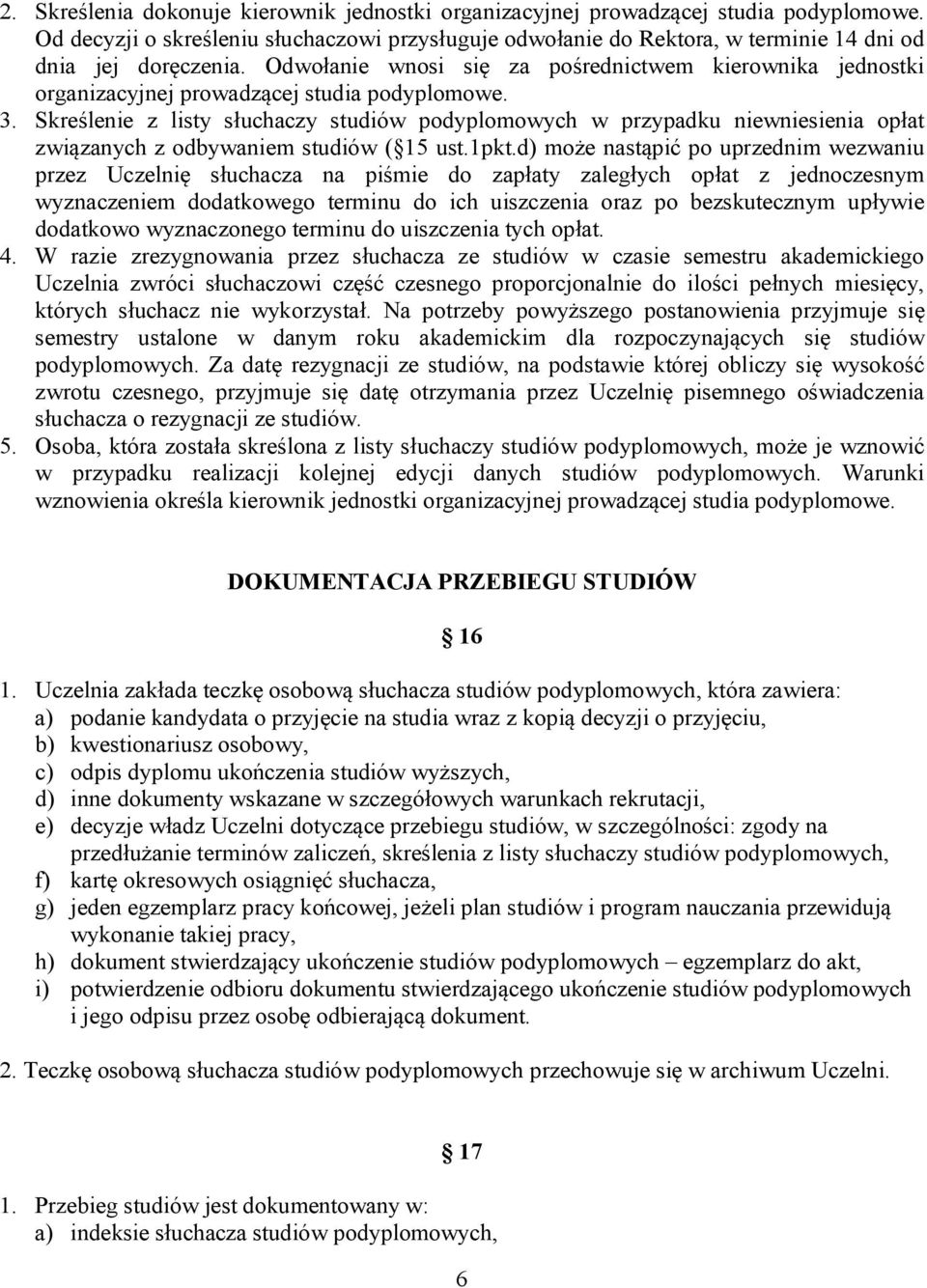 Odwołanie wnosi się za pośrednictwem kierownika jednostki organizacyjnej prowadzącej studia podyplomowe. 3.