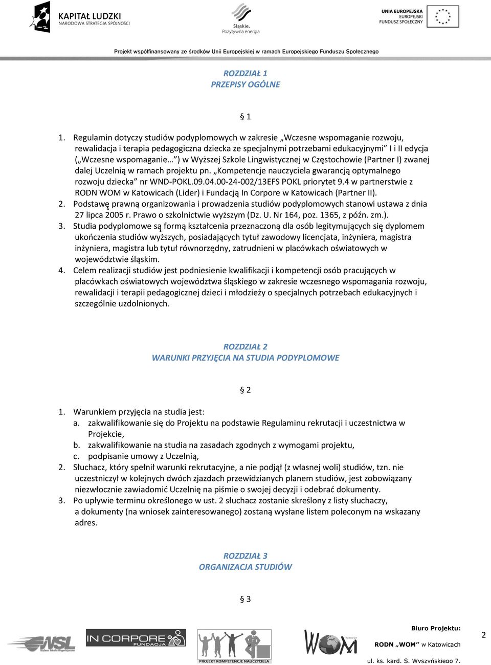 w Wyższej Szkole Lingwistycznej w Częstochowie (Partner I) zwanej dalej Uczelnią w ramach projektu pn. Kompetencje nauczyciela gwarancją optymalnego rozwoju dziecka nr WND-POKL.09.04.