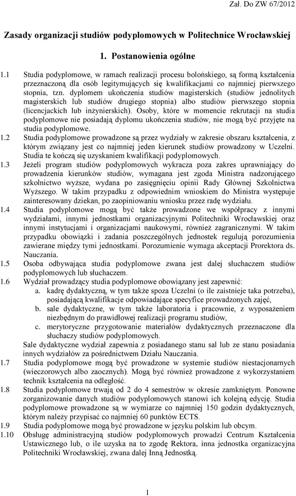 dyplomem ukończenia studiów magisterskich (studiów jednolitych magisterskich lub studiów drugiego stopnia) albo studiów pierwszego stopnia (licencjackich lub inżynierskich).