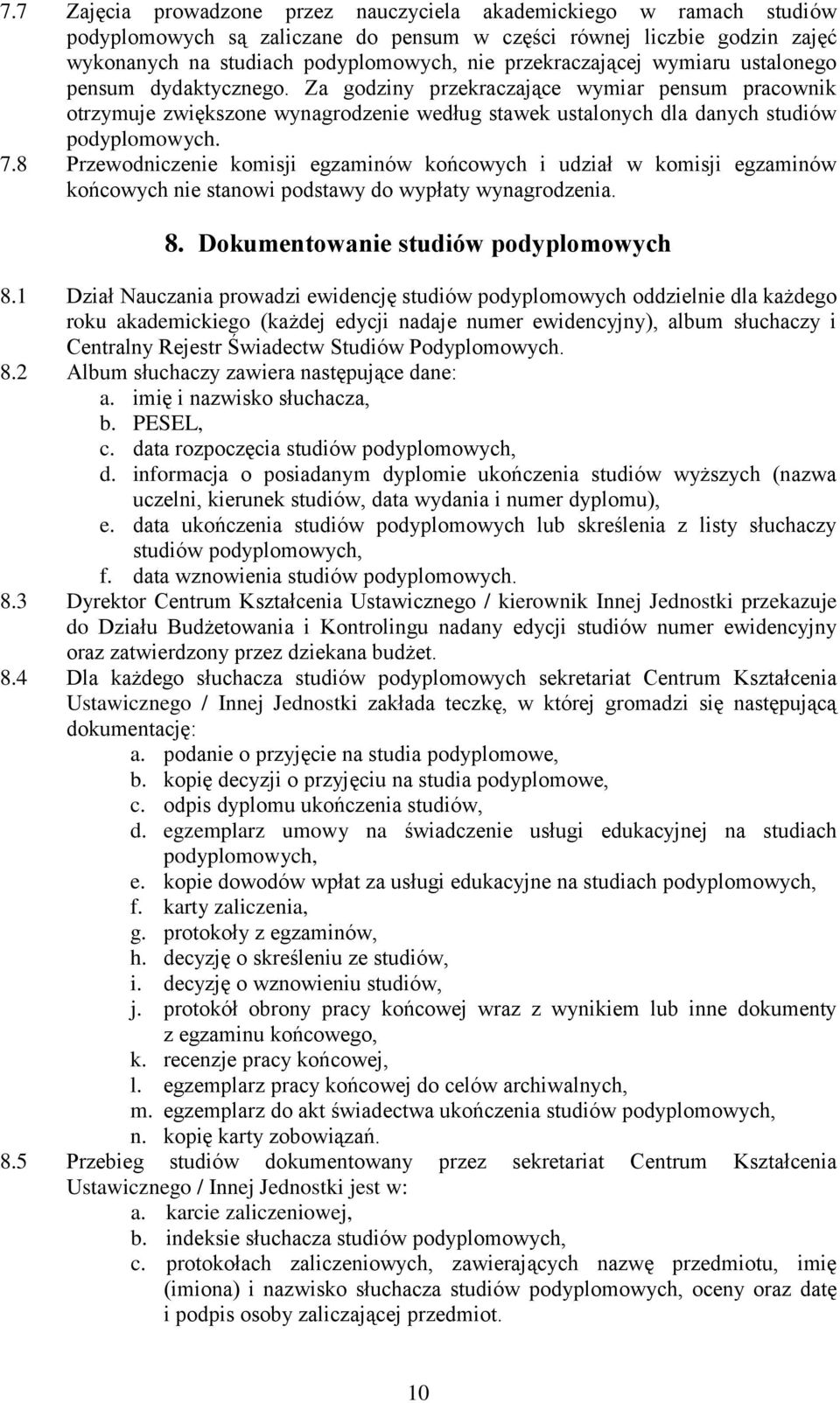 8 Przewodniczenie komisji egzaminów końcowych i udział w komisji egzaminów końcowych nie stanowi podstawy do wypłaty wynagrodzenia. 8. Dokumentowanie studiów podyplomowych 8.