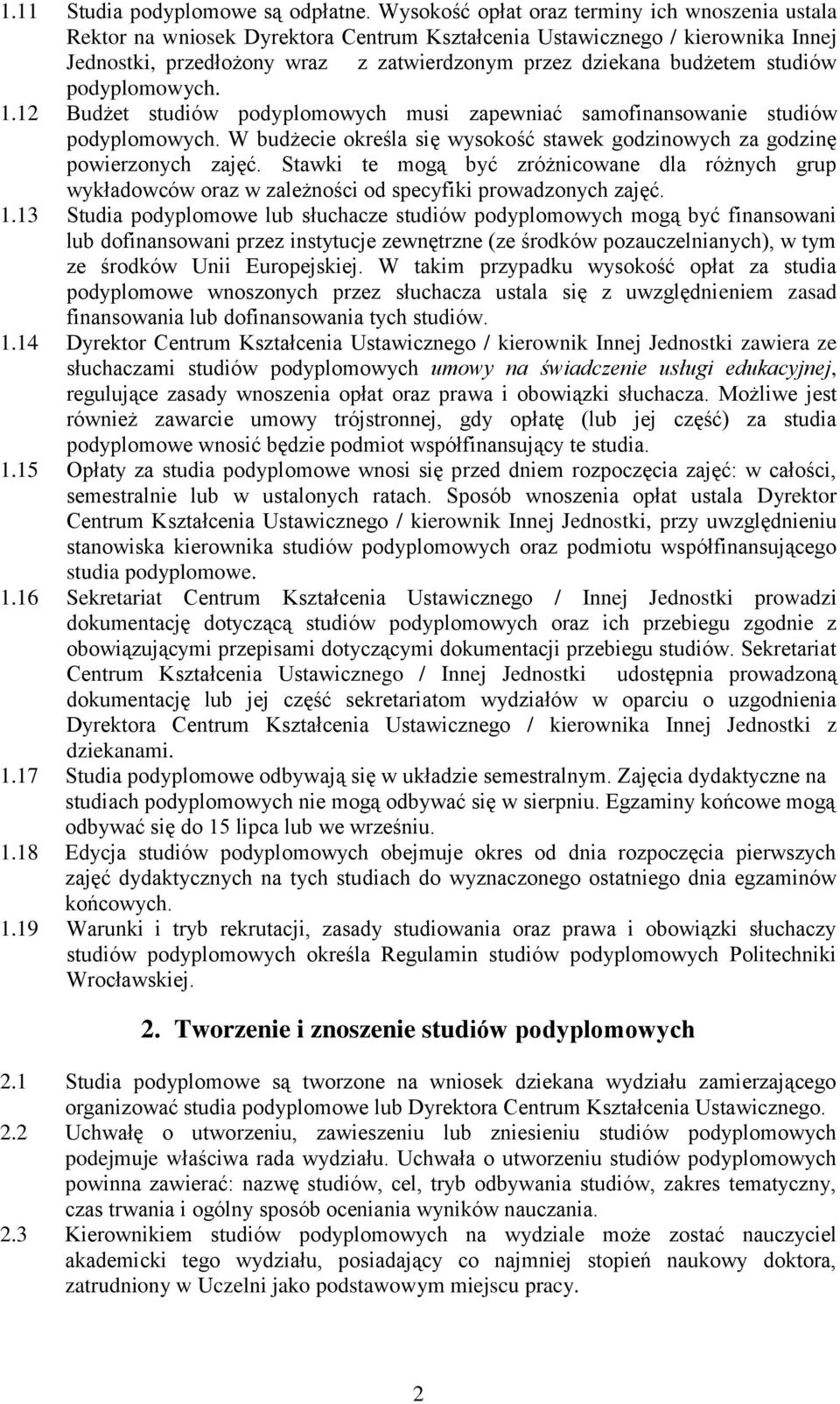 studiów 1.12 Budżet studiów podyplomowych musi zapewniać samofinansowanie studiów W budżecie określa się wysokość stawek godzinowych za godzinę powierzonych zajęć.