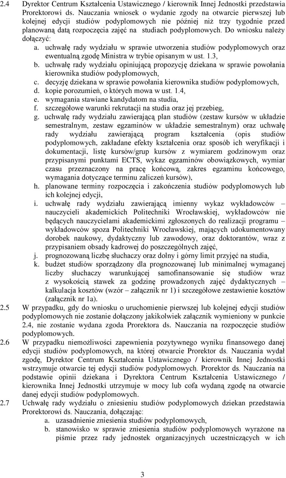 dołączyć: a. uchwałę rady wydziału w sprawie utworzenia studiów podyplomowych oraz ewentualną zgodę Ministra w trybie opisanym w ust. 1.3, b.