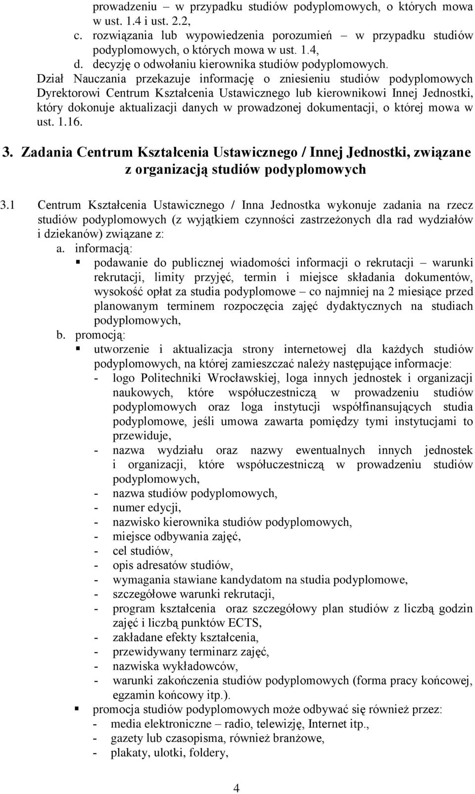 dokonuje aktualizacji danych w prowadzonej dokumentacji, o której mowa w ust. 1.16. 3. Zadania Centrum Kształcenia Ustawicznego / Innej Jednostki, związane z organizacją studiów podyplomowych 3.