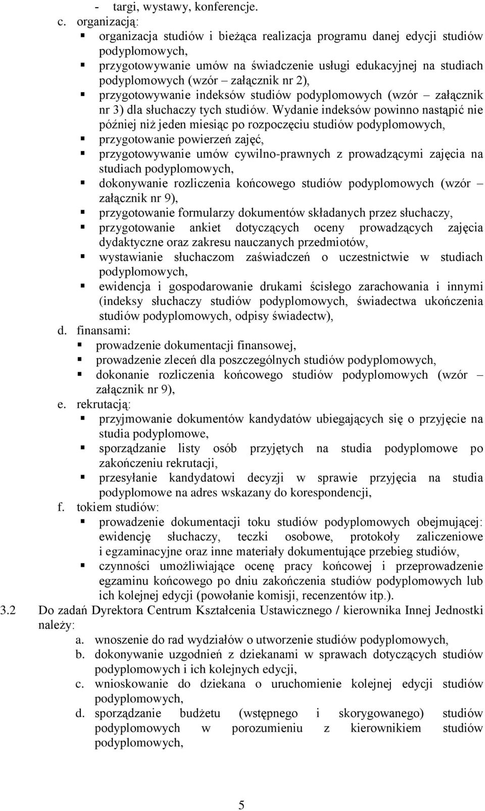 przygotowywanie indeksów studiów podyplomowych (wzór załącznik nr 3) dla słuchaczy tych studiów.