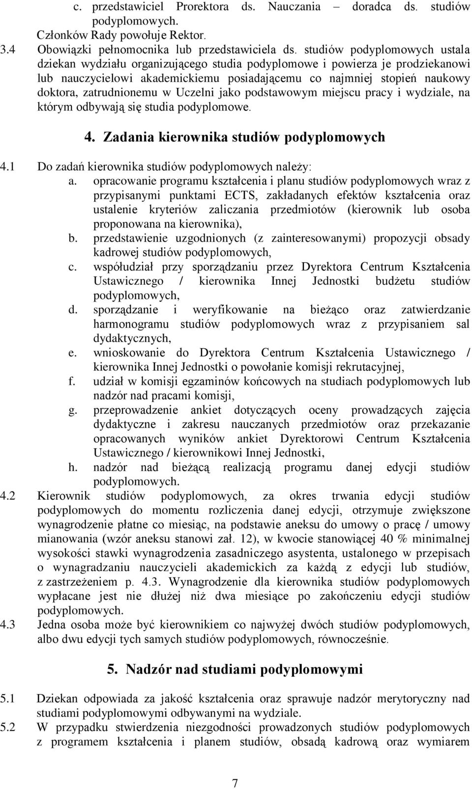 zatrudnionemu w Uczelni jako podstawowym miejscu pracy i wydziale, na którym odbywają się studia podyplomowe. 4. Zadania kierownika studiów podyplomowych 4.