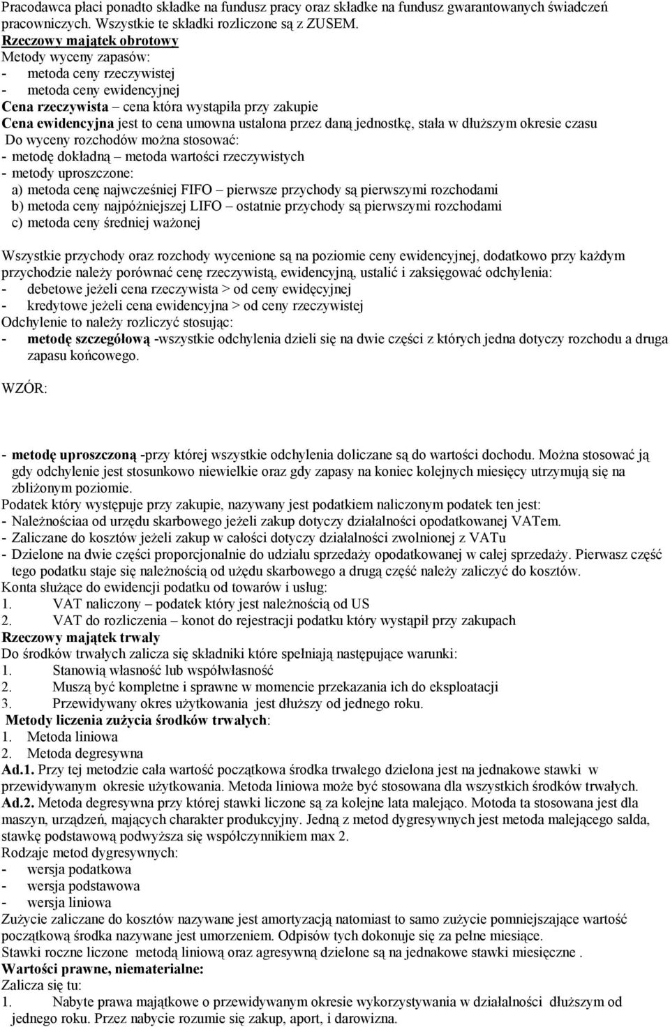 przez daną jednostkę, stała w dłuższym okresie czasu Do wyceny rozchodów można stosować: - metodę dokładną metoda wartości rzeczywistych - metody uproszczone: a) metoda cenę najwcześniej FIFO