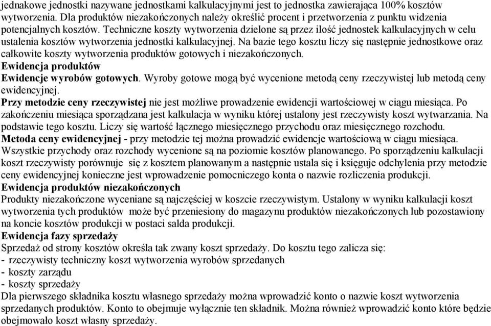 Techniczne koszty wytworzenia dzielone są przez ilość jednostek kalkulacyjnych w celu ustalenia kosztów wytworzenia jednostki kalkulacyjnej.