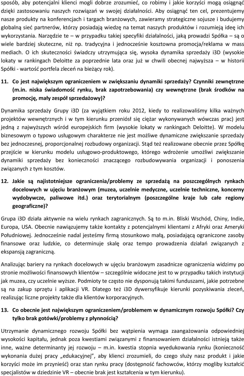 produktów i rozumieją ideę ich wykorzystania. Narzędzie te w przypadku takiej specyfiki działalności, jaką prowadzi Spółka są o wiele bardziej skuteczne, niż np.