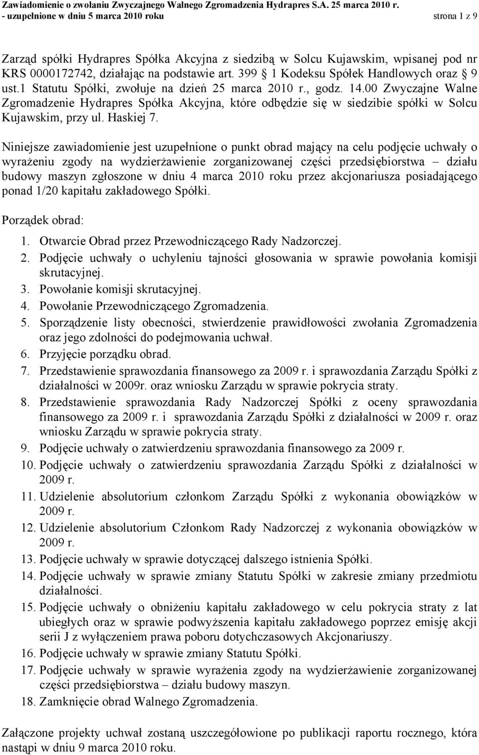 00 Zwyczajne Walne Zgromadzenie Hydrapres Spółka Akcyjna, które odbędzie się w siedzibie spółki w Solcu Kujawskim, przy ul. Haskiej 7.