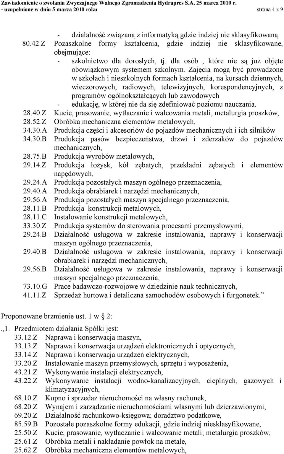 Zajęcia mogą być prowadzone w szkołach i nieszkolnych formach kształcenia, na kursach dziennych, wieczorowych, radiowych, telewizyjnych, korespondencyjnych, z programów ogólnokształcących lub