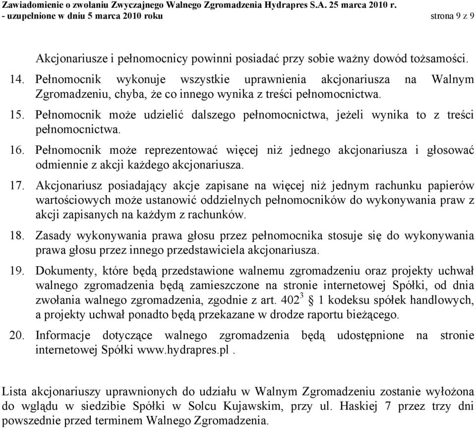 Pełnomocnik może udzielić dalszego pełnomocnictwa, jeżeli wynika to z treści pełnomocnictwa. 16.