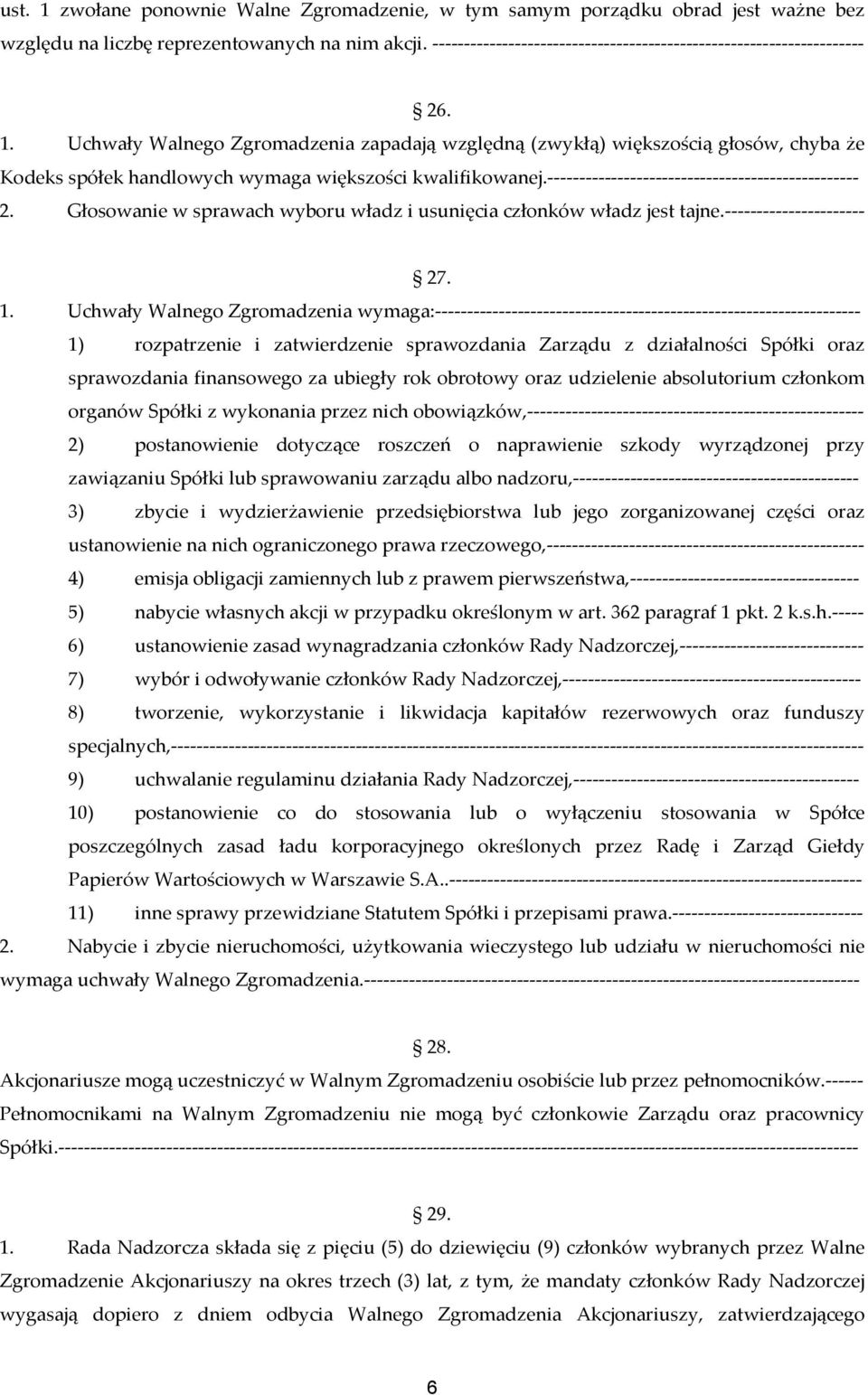 Uchwały Walnego Zgromadzenia zapadają względną (zwykłą) większością głosów, chyba że Kodeks spółek handlowych wymaga większości kwalifikowanej.------------------------------------------------- 2.