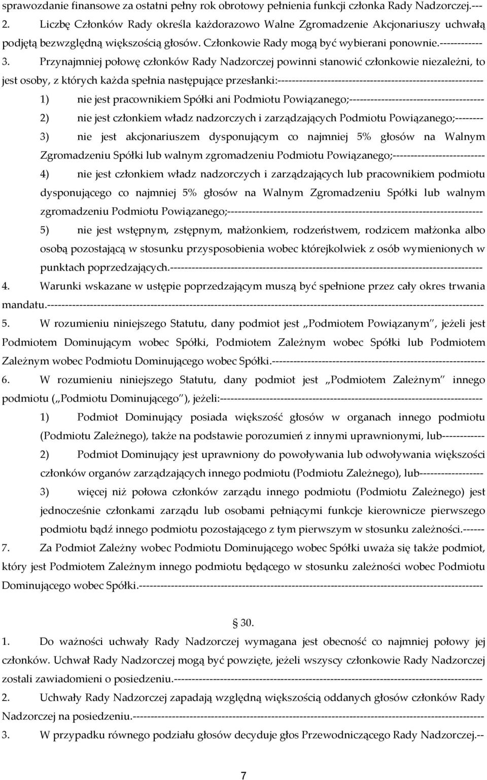 Przynajmniej połowę członków Rady Nadzorczej powinni stanowić członkowie niezależni, to jest osoby, z których każda spełnia następujące