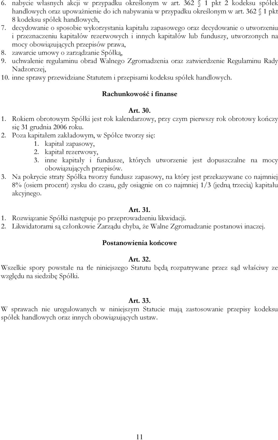 przepisów prawa, 8. zawarcie umowy o zarządzanie Spółką, 9. uchwalenie regulaminu obrad Walnego Zgromadzenia oraz zatwierdzenie Regulaminu Rady Nadzorczej, 10.