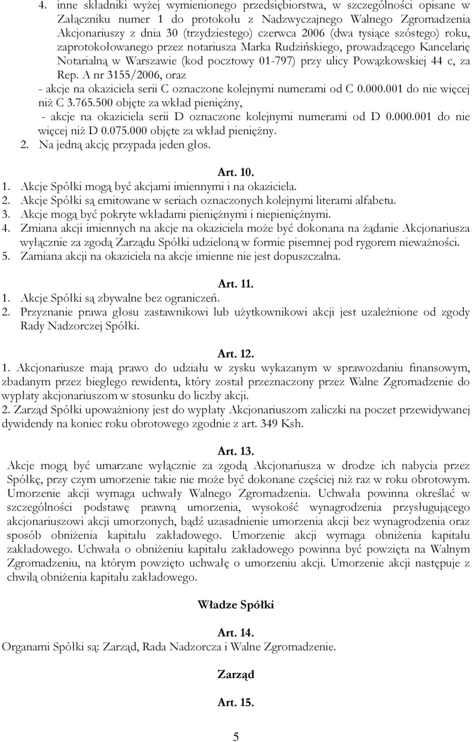 A nr 3155/2006, oraz - akcje na okaziciela serii C oznaczone kolejnymi numerami od C 0.000.001 do nie więcej niż C 3.765.