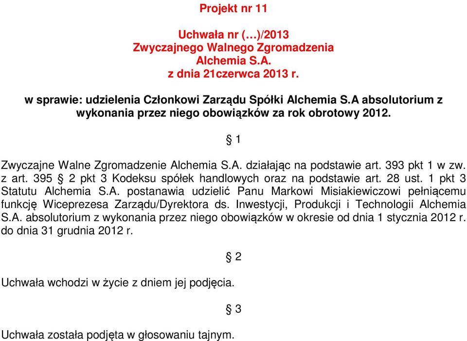 1 pkt 3 Statutu postanawia udzielić Panu Markowi Misiakiewiczowi pełniącemu funkcję Wiceprezesa Zarządu/Dyrektora ds. Inwestycji, Produkcji i Technologii Al