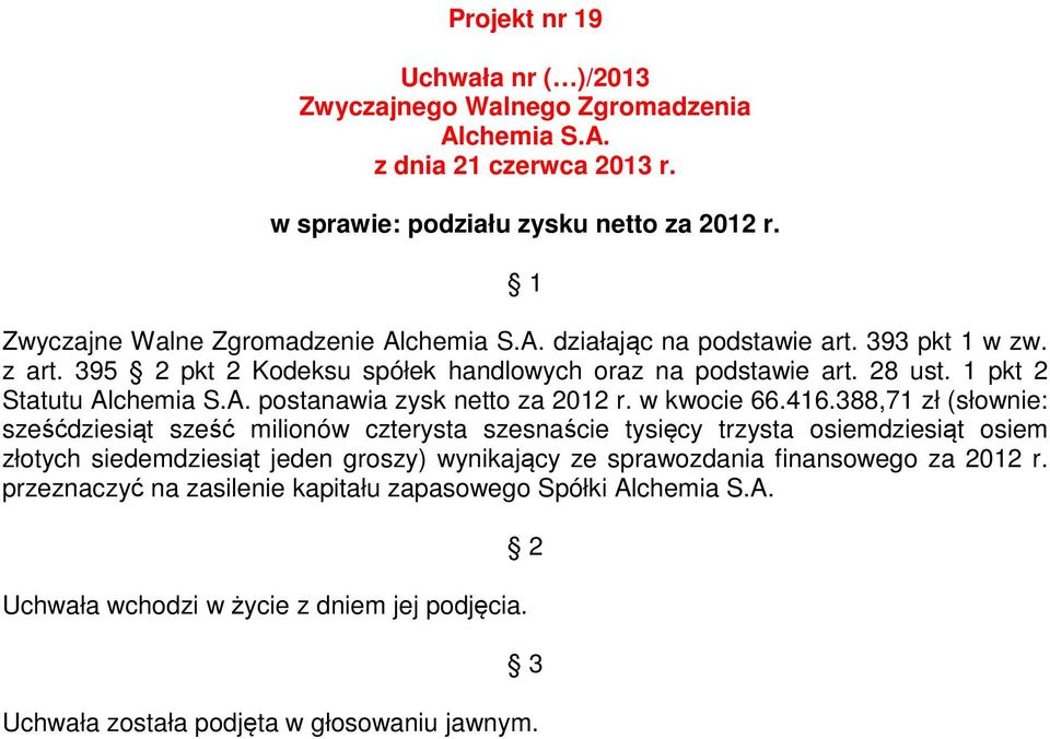 388,71 zł (słownie: sześćdziesiąt sześć milionów czterysta szesnaście tysięcy trzysta osiemdziesiąt osiem złotych siedemdziesiąt jeden groszy)