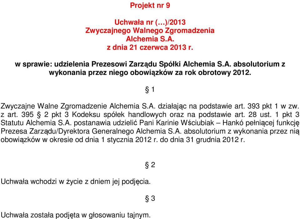 1 pkt 3 Statutu postanawia udzielić Pani Karinie Wściubiak Hankó pełniącej funkcję Prezesa Zarządu/Dyrektora Generalnego absolutorium z wykonania