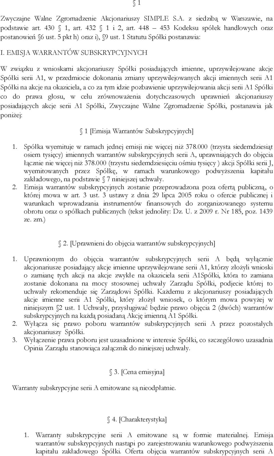 EMISJA WARRANTÓW SUBSKRYPCYJNYCH W związku z wnioskami akcjonariuszy Spółki posiadających imienne, uprzywilejowane akcje Spółki serii A1, w przedmiocie dokonania zmiany uprzywilejowanych akcji