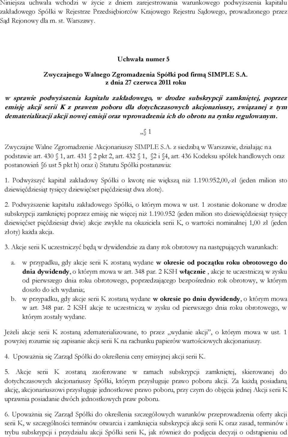 z dnia 27 czerwca 2011 roku w sprawie podwyższenia kapitału zakładowego, w drodze subskrypcji zamkniętej, poprzez emisję akcji serii K z prawem poboru dla dotychczasowych akcjonariuszy, związanej z