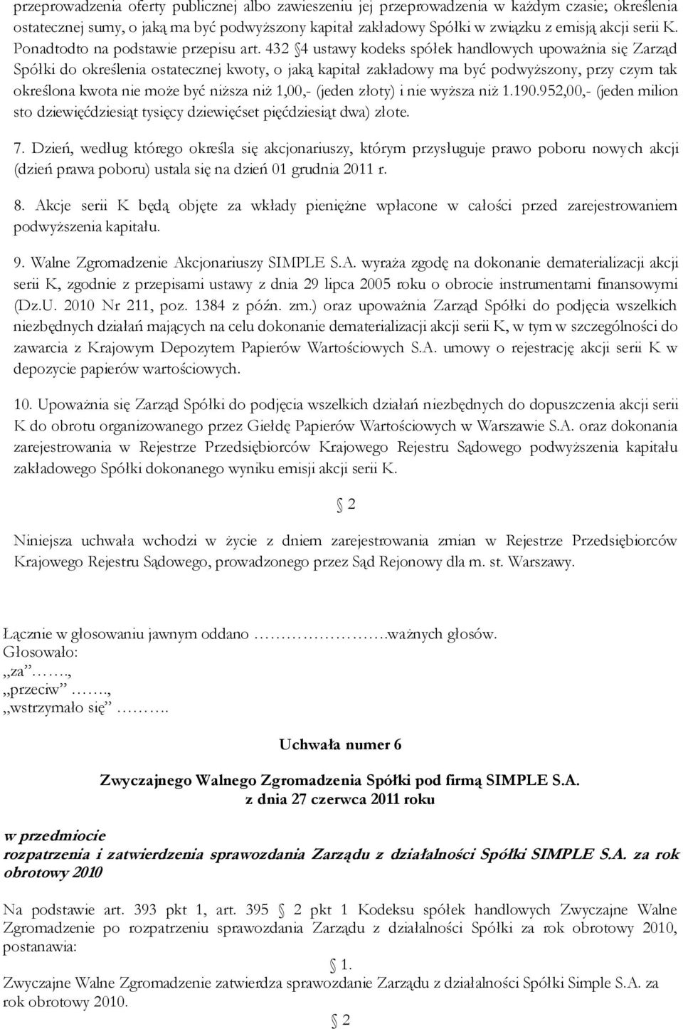 432 4 ustawy kodeks spółek handlowych upoważnia się Zarząd Spółki do określenia ostatecznej kwoty, o jaką kapitał zakładowy ma być podwyższony, przy czym tak określona kwota nie może być niższa niż