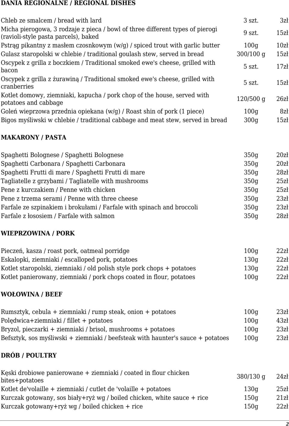 15zł Pstrąg pikantny z masłem czosnkowym (w/g) / spiced trout with garlic butter 100g 10zł Gulasz staropolski w chlebie / traditional goulash stew, served in bread 300/100 g 15zł Oscypek z grilla z