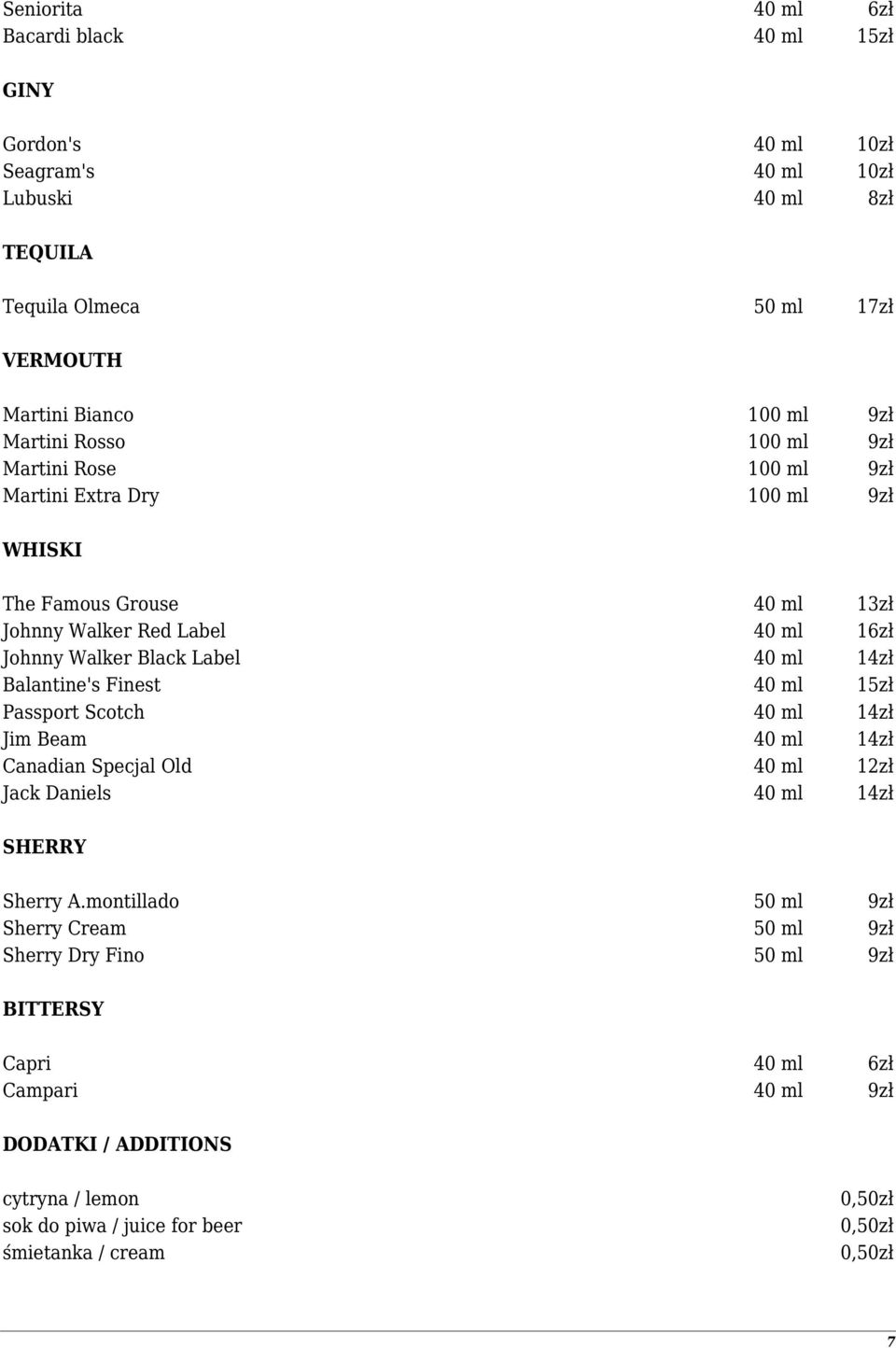 14zł Balantine's Finest 40 ml 15zł Passport Scotch 40 ml 14zł Jim Beam 40 ml 14zł Canadian Specjal Old 40 ml 12zł Jack Daniels 40 ml 14zł SHERRY Sherry A.