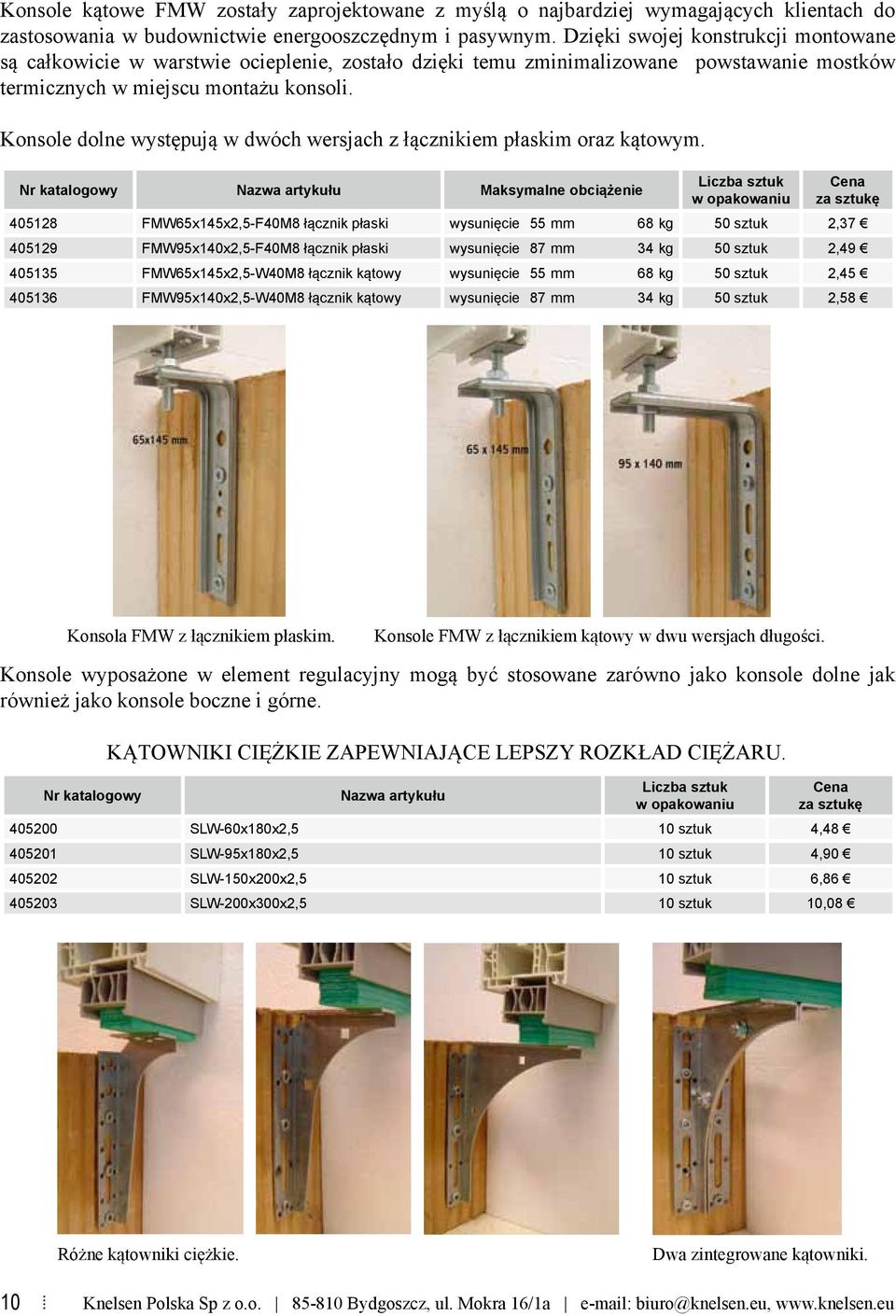 Konsole dolne występują w dwóch wersjach z łącznikiem płaskim oraz kątowym.