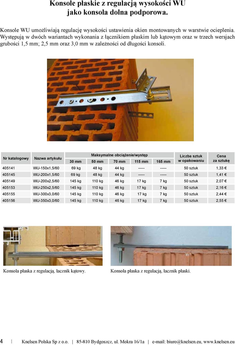 Maksymalne obciążenie/występ 30 mm 50 mm 70 mm 115 mm 165 mm 405141 WU-150x1,5/60 69 kg 48 kg 44 kg ----- ----- 50 sztuk 1,33 405145 WU-200x1,5/60 69 kg 48 kg 44 kg ----- ----- 50 sztuk 1,41 405149