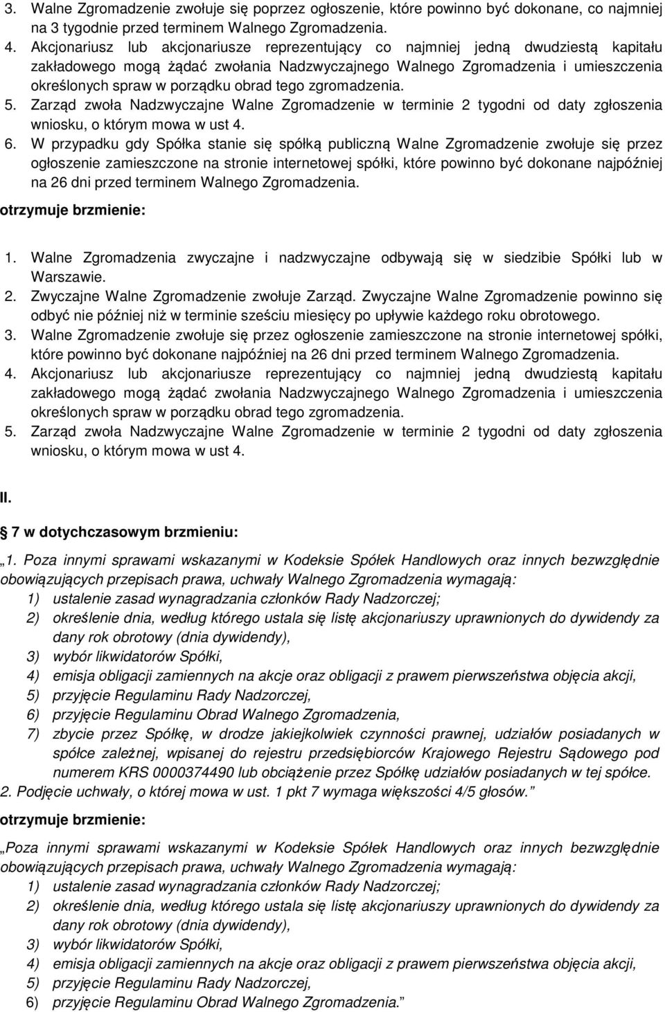 obrad tego zgromadzenia. 5. Zarząd zwoła Nadzwyczajne Walne Zgromadzenie w terminie 2 tygodni od daty zgłoszenia wniosku, o którym mowa w ust 4. 6.