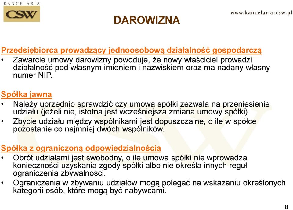 Zbycie udziału między wspólnikami jest dopuszczalne, o ile w spółce pozostanie co najmniej dwóch wspólników.