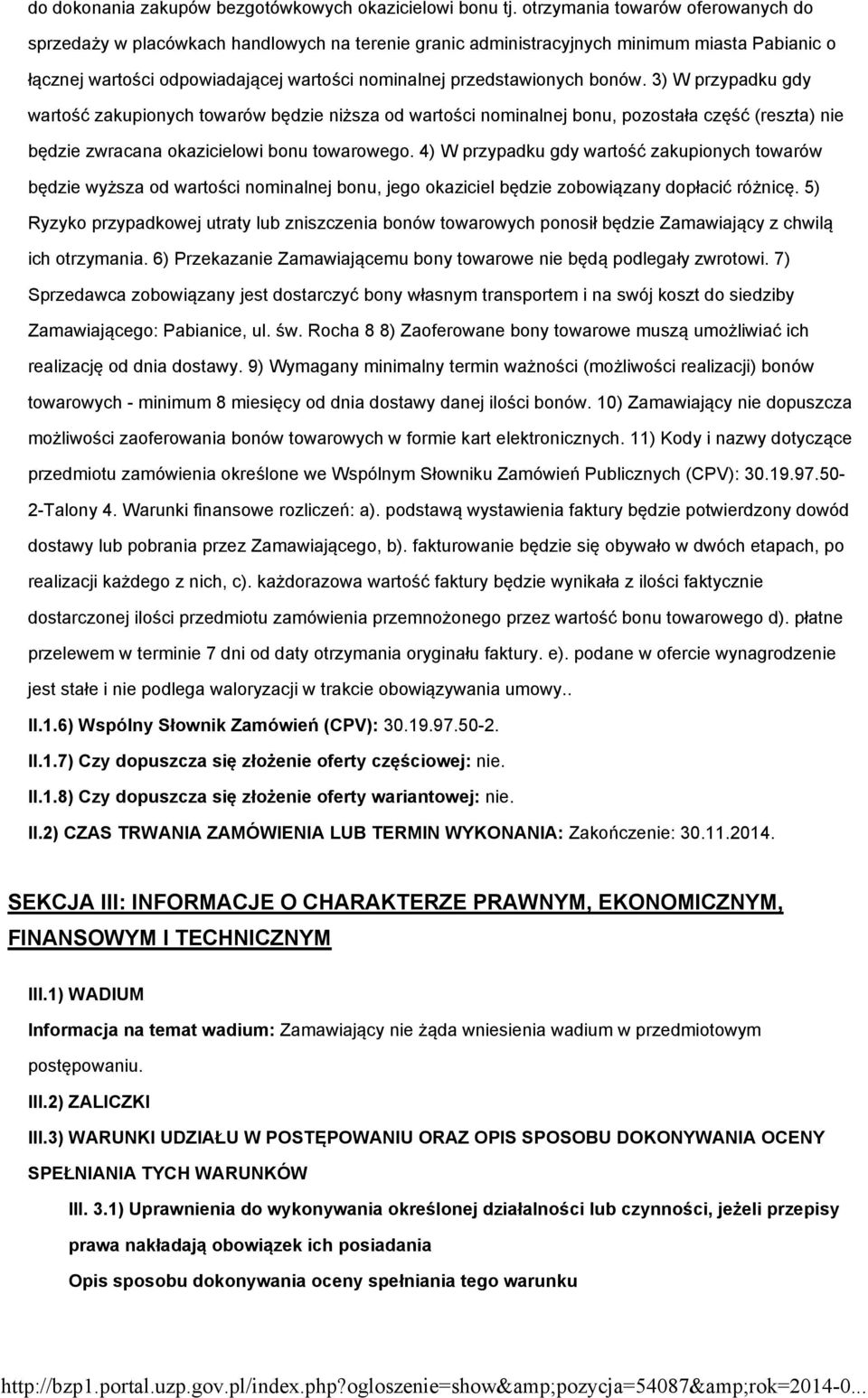 bonów. 3) W przypadku gdy wartość zakupionych towarów będzie niższa od wartości nominalnej bonu, pozostała część (reszta) nie będzie zwracana okazicielowi bonu towarowego.