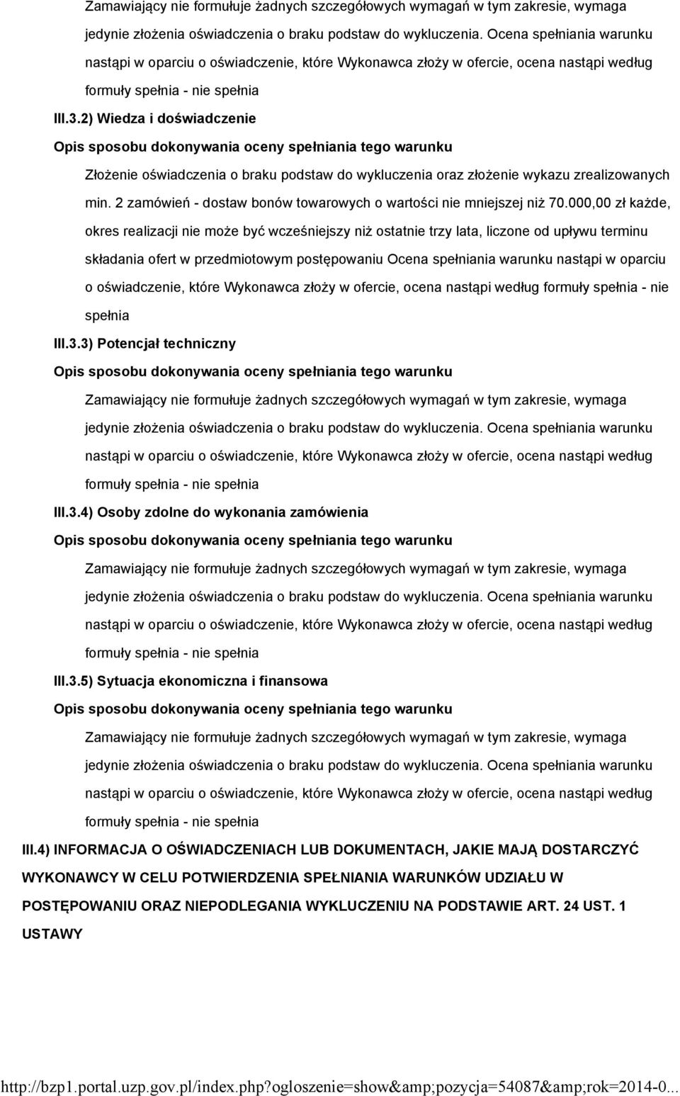 000,00 zł każde, okres realizacji nie może być wcześniejszy niż ostatnie trzy lata, liczone od upływu terminu składania ofert w przedmiotowym postępowaniu Ocena spełniania warunku nastąpi w oparciu o