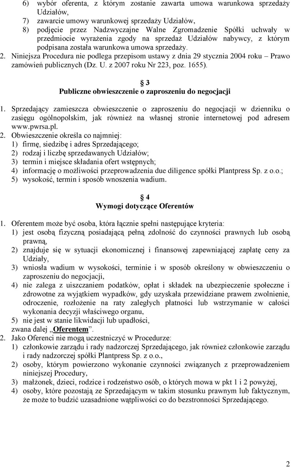 Niniejsza Procedura nie podlega przepisom ustawy z dnia 29 stycznia 2004 roku Prawo zamówień publicznych (Dz. U. z 2007 roku Nr 223, poz. 1655).