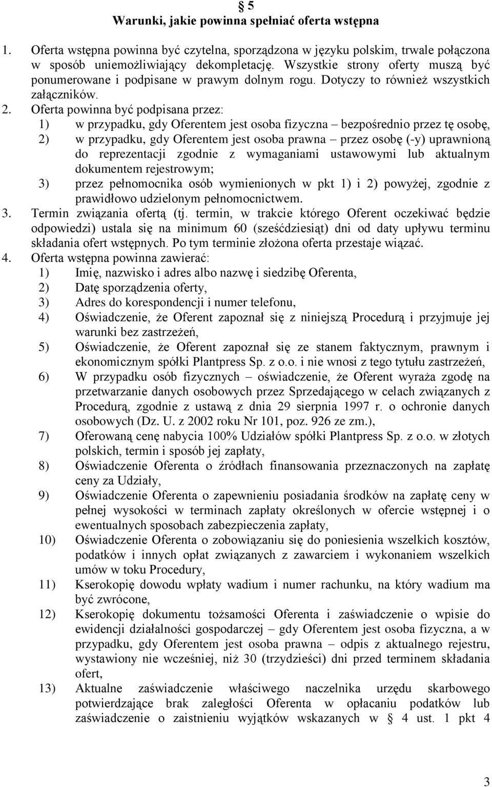 Oferta powinna być podpisana przez: 1) w przypadku, gdy Oferentem jest osoba fizyczna bezpośrednio przez tę osobę, 2) w przypadku, gdy Oferentem jest osoba prawna przez osobę (-y) uprawnioną do